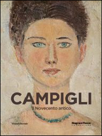 Campigli. Il Novecento antico. Catalogo della mostra (Mamiano di Traversetolo, 22 marzo-29 giugno 2014)