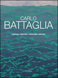 Carlo Battaglia catalogo ragionato. Ediz. italiana e inglese
