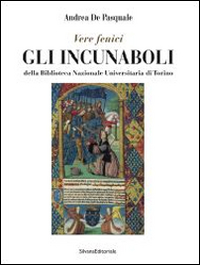 Gli incunaboli della Biblioteca Nazionale Universitaria di Torino. Catalogo della mostra (Torino, 23 maggio-19 luglio 2014)