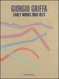 Giorgio Griffa. Early works. 1968-1973. Catalogo della mostra (Milano, 18 settembre-25 ottobre 2014). Ediz. italiana e inglese