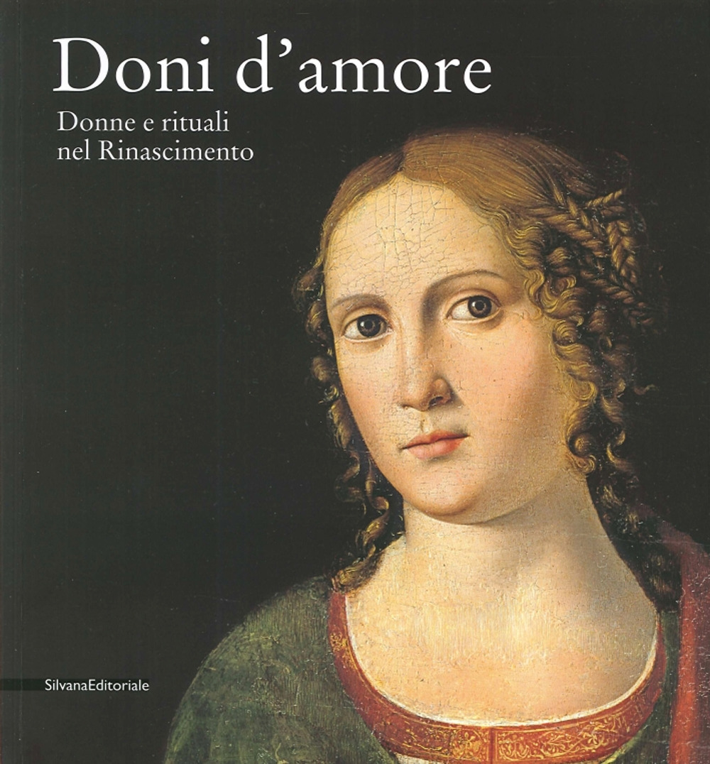 Doni d'amore. Donne e rituali nel Rinascimento. Catalogo della mostra (Rancate, 12 ottobre 2014-11 gennaio 2015)