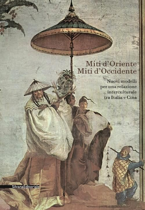 Miti d'Oriente miti d'Occidente. Nuovi modelli per una relazione interculturale tra Italia e Cina. Convegno di studi