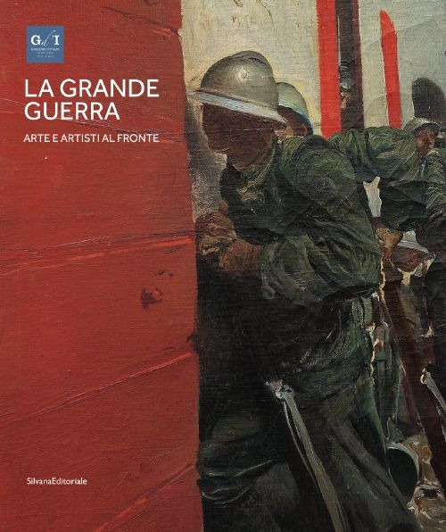 La grande guerra. Catalogo della mostra (Milano, 1º aprile-23 agosto 2015). Vol. 1: Arte e artisti al fronte