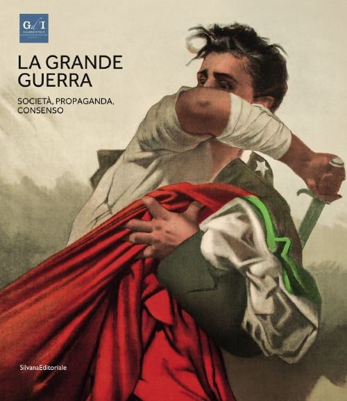 La grande guerra. Catalogo della mostra (Napoli, 1º aprile-23 agosto 2015). Vol. 3: Società, propaganda e consenso