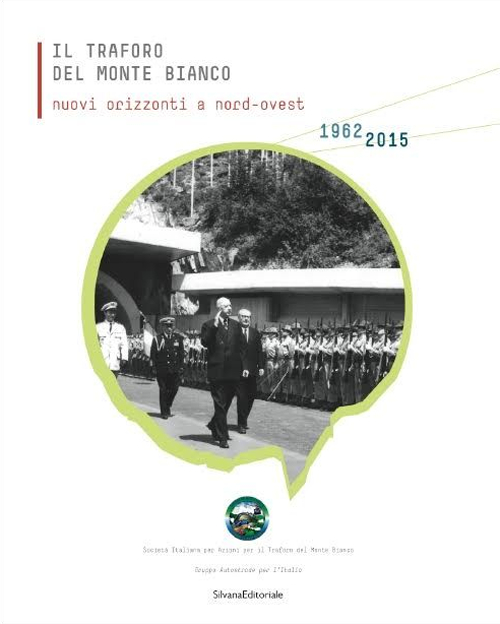 Il traforo del Monte Bianco. Nuovi orizzonti a nord-ovest. 50° anniversario dello scavo (1962-2012)