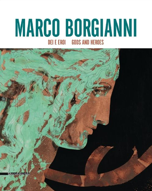 Marco Borgianni. Dei e eroi. Catalogo della mostra (Siena, 29 maggio-31 luglio 2015). Ediz. italiana e inglese
