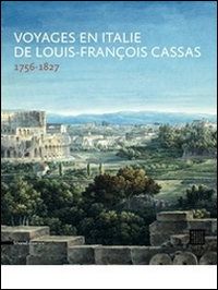 Voyages en Italie de Louis-François Cassas (1756-1827)