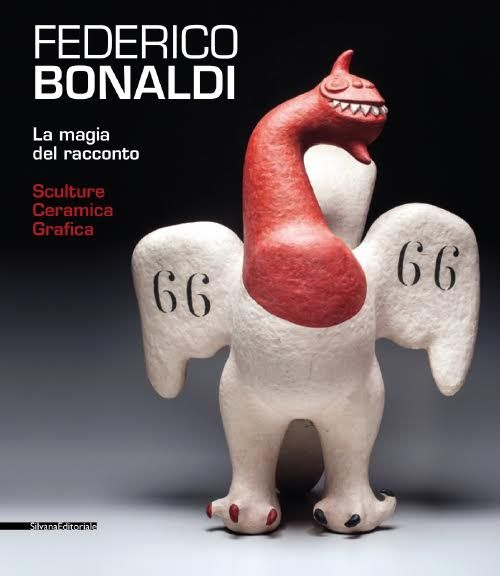Federico Bonaldi. La magia del racconto. Sculture ceramica grafica. Catalogo della mostra (Bassano del Grappa, 13 giugno-18 ottobre 2015). Ediz. italiana e inglese