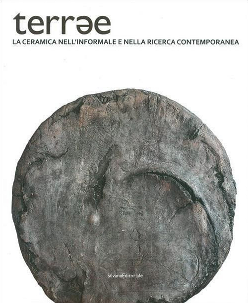 Terrae. La ceramica nell'informale e nella ricerca contemporanea