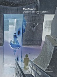Wael Shawky. Crusades and other stories. Catalogue of the exhibition (Doha, 17 march-16 august 2015)