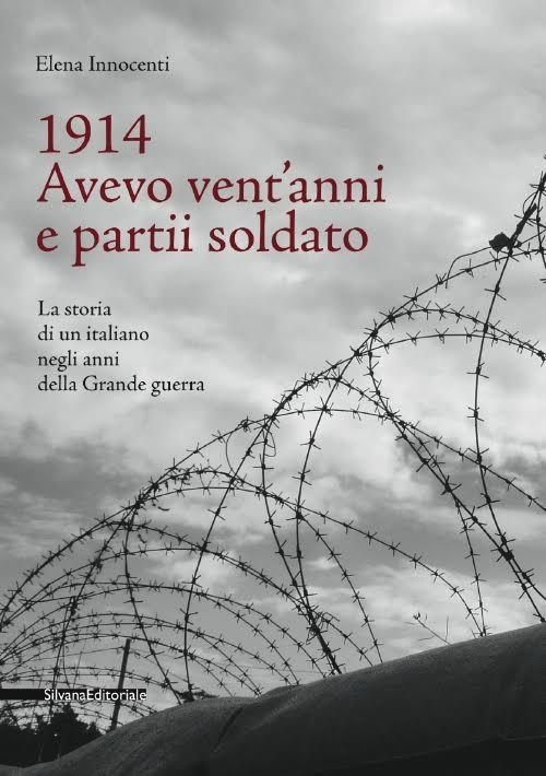 1914. Avevo vent'anni e partii soldato. La storia di un italiano negli anni della Grande Guerra