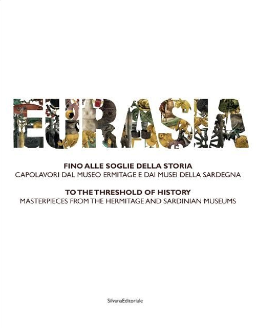 Eurasia. Fino alle soglie della storia. Capolavori dal Museo Ermitage e dai musei della Sardegna. Ediz. italiana e inglese