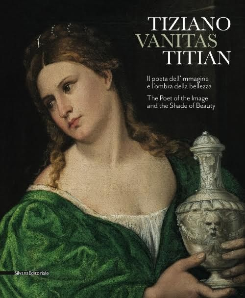 Tiziano. Vanitas. Il poeta dell'immagine e l'ombra della bellezza. Ediz. italiana e inglese