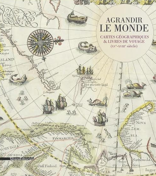 Agrandir le monde. Cartes géographiques et livres de voyage (XVe-XVIIIe siècle)