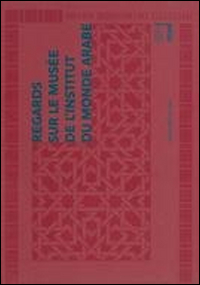 Regards sur le Musée de l'Institut du Monde Arabe