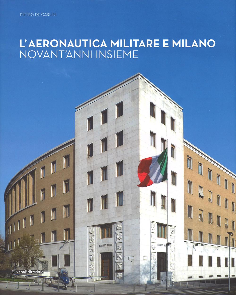 L'aeronautica militare e Milano. Novant'anni insieme
