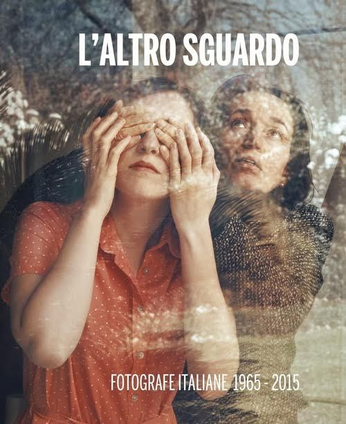 L'altro sguardo. Fotografe italiane 1965-2015