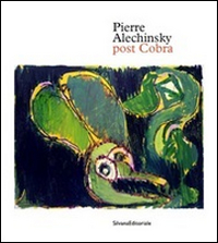 Pierre Alechinsky. Post cobra. Catalogo della mostra (Amstelveen, 12 ottobre 2016-8 gennaio 2017). Ediz. olandese