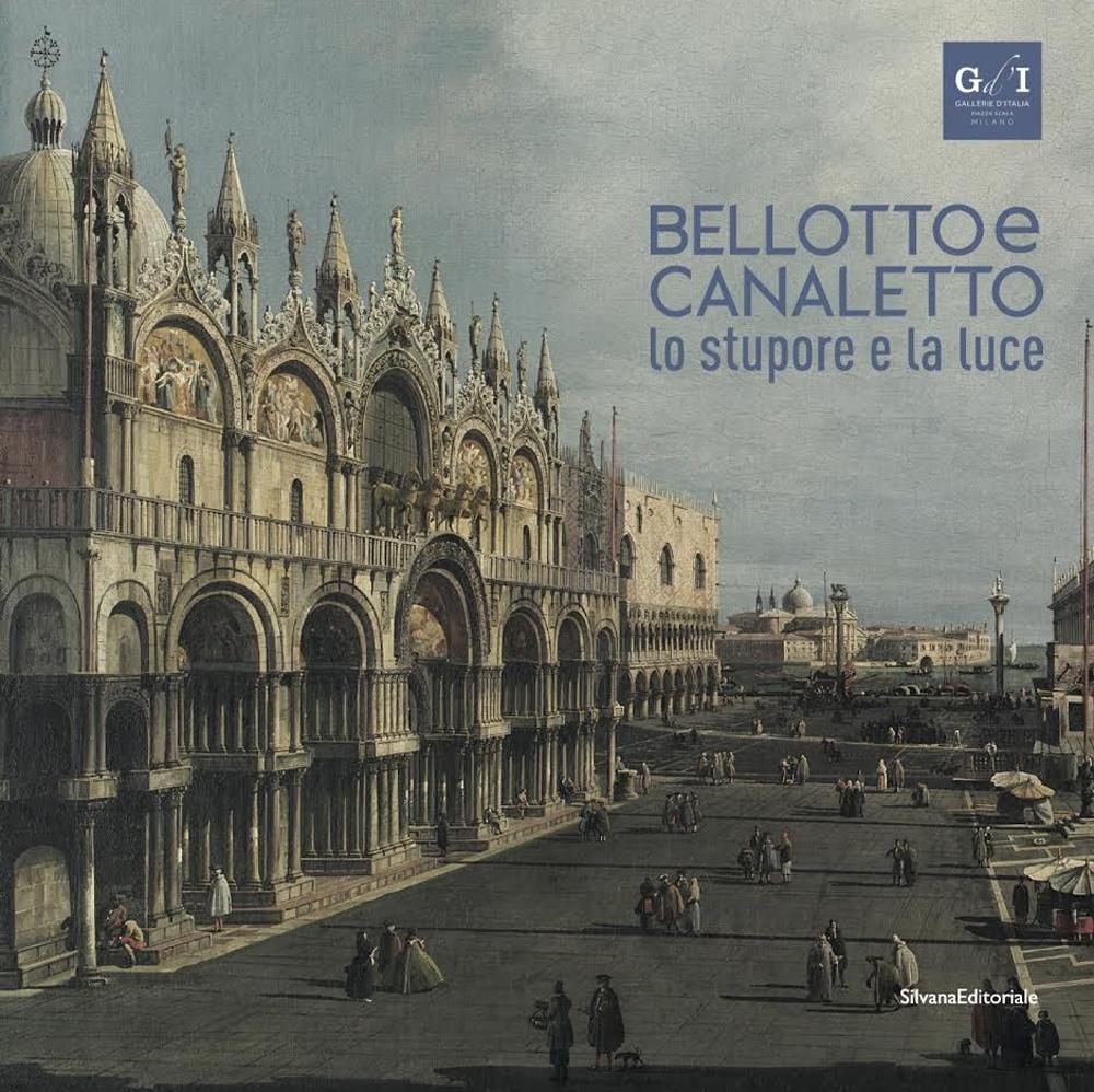 Bellotto e Canaletto. Lo stupore e la luce