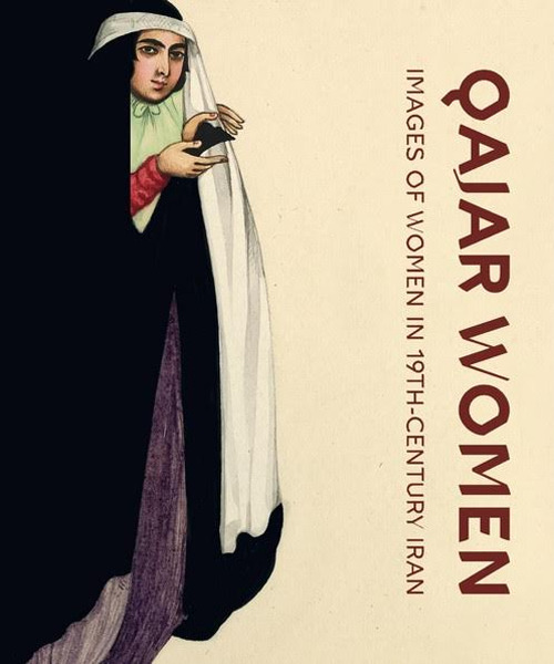 Qajar women. Images of women in 19th-century Iran. Catalogue of the exhibition (Doha, april 2015-june 2016)