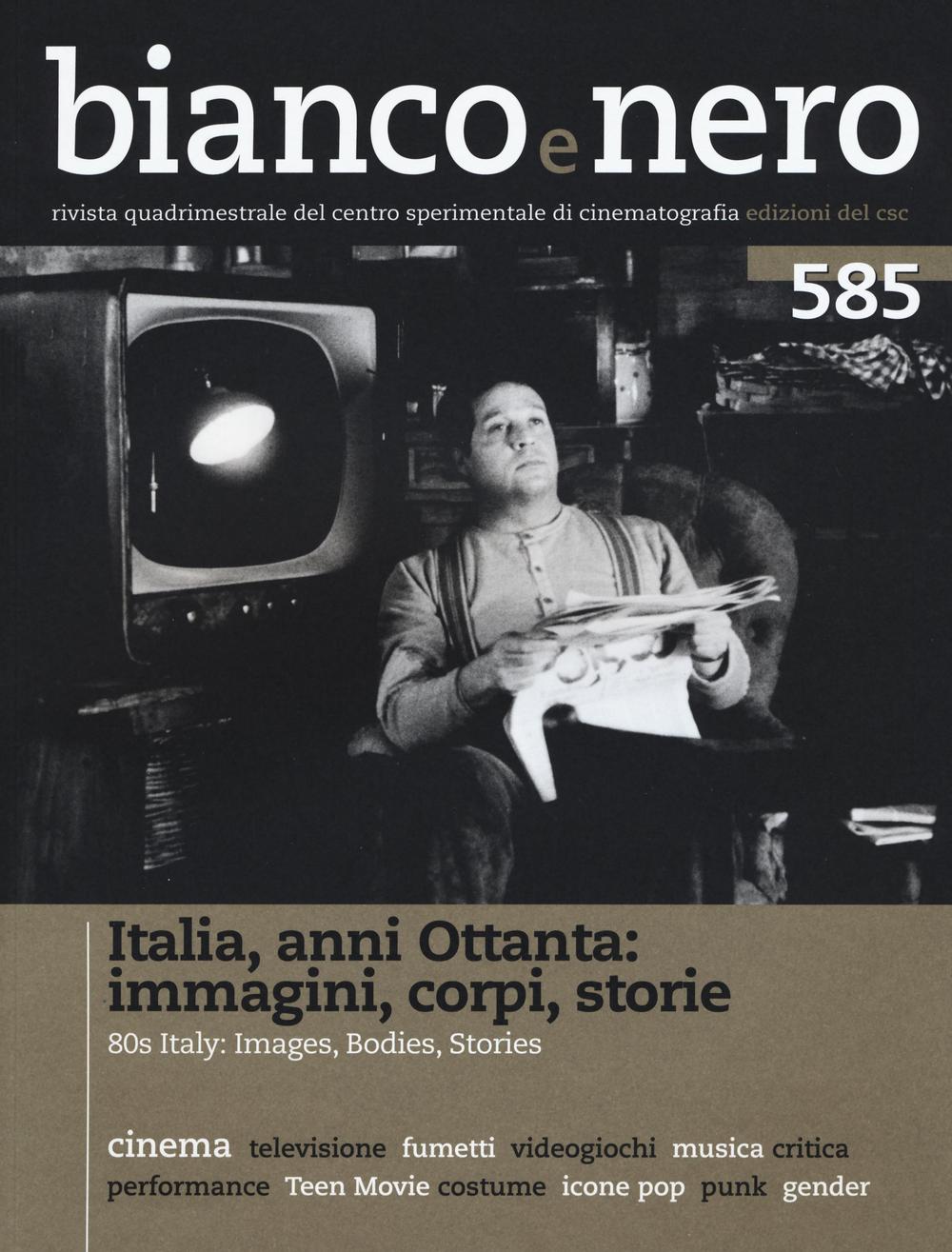 Bianco e nero. Vol. 585: Italia anni Ottanta: immagini, corpi, storie