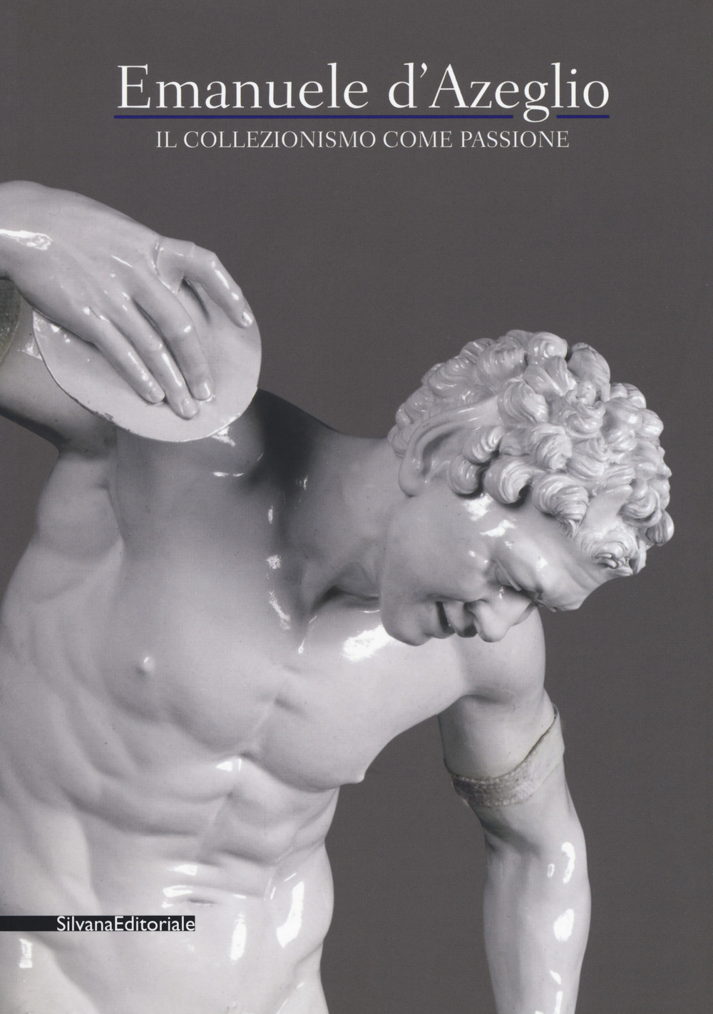 Emanuele d'Azeglio. Il collezionismo come passione. Catalogo della mostra (Torino, 2 dicembre 2016-6 marzo 2017)