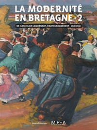 La modernité en Bretagne. Vol. 2: De Jean Julien Lemordant à Mathurin Méheut (1920-1940)