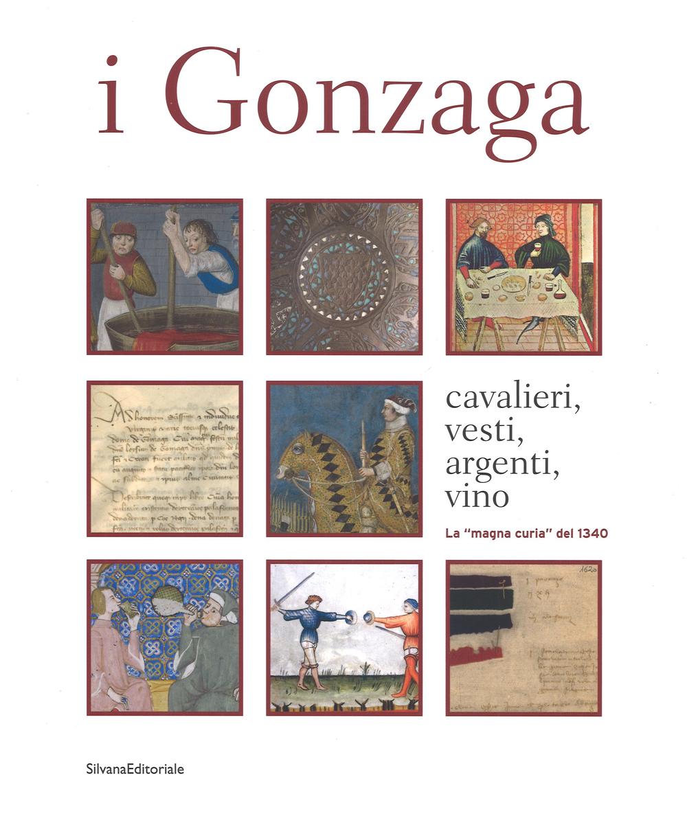 I Gonzaga. Cavalieri, vesti, argenti, vini. La «magna curia» del 1340