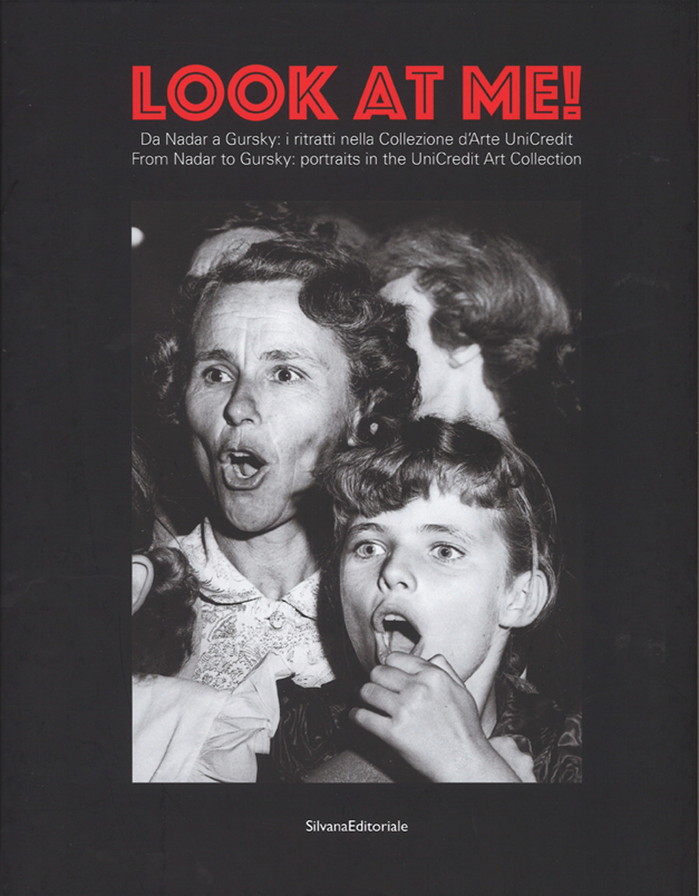 Look at me. Da Nadar a Gursky: i ritratti nella Collezione d'Arte UniCredit-From Nadar to Gursky: portraits in the UniCredit Art Collection. Catalogo della mostra (20 dicembre 2016-29 gennaio 2017)