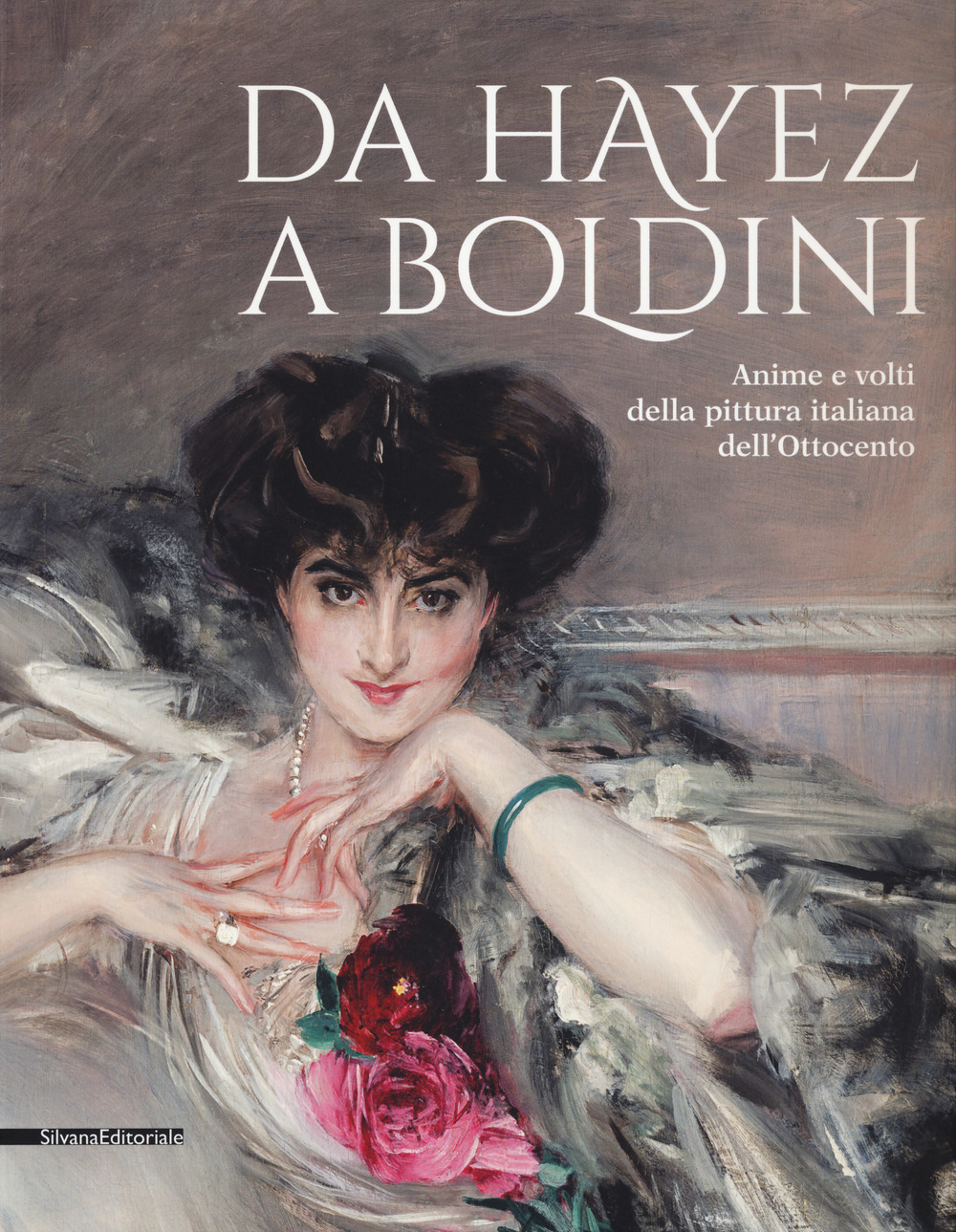 Da Hayez a Boldini. Anime e volti della pittura italiana dell'Ottocento. Catalogo della mostra (Brescia, 21 gennaio-11 giugno 2017)