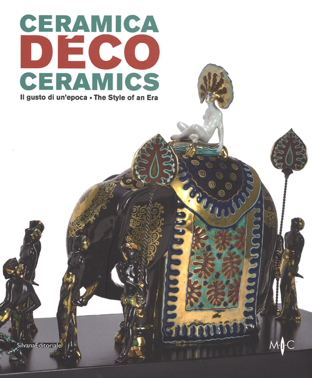 Ceramica déco. Il gusto di un epoca-Ceramics. The style of an era. Catalogo della mostra (Forlì, 18 febbraio-1 ottobre 2017)