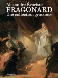 Alexandre-Évariste Fragonard. Une collection grassoise