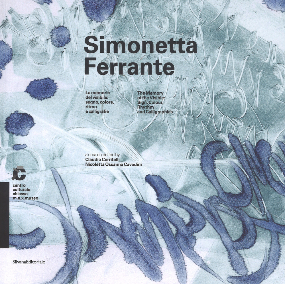 Simonetta Ferrante. La memoria del visibile: segno, colore, ritmo e calligrafie-The memory of the visible: sign, colour, rhythm and calligraphies. Catalogo della mostra (Chiasso, 21 maggio-25 settembre 2016)