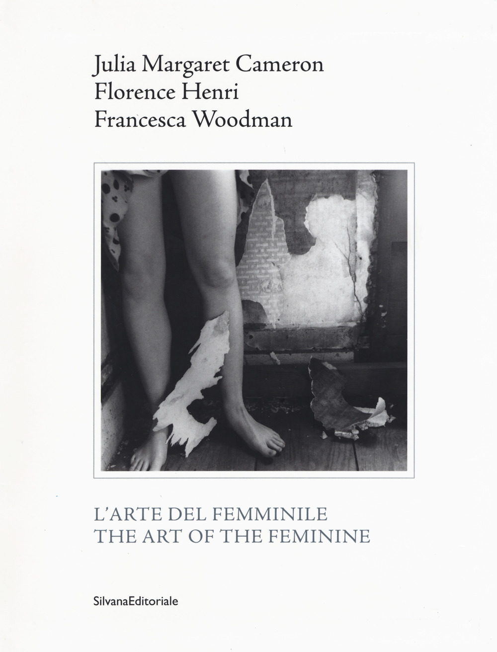 Julia Margaret Cameron, Florence Henri, Francesca Woodman. L'arte del femminile. Catalogo della mostra (Napoli, 18 marzo-1 maggio 2017). Ediz. italiana e inglese