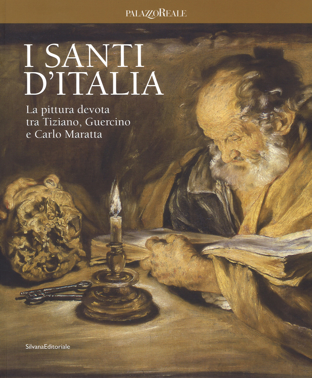 I santi d'Italia. La pittura devota tra Tiziano, Guercino e Carlo Maratta. Catalogo della mostra (Milano, 24 marzo-4 giugno 2017)
