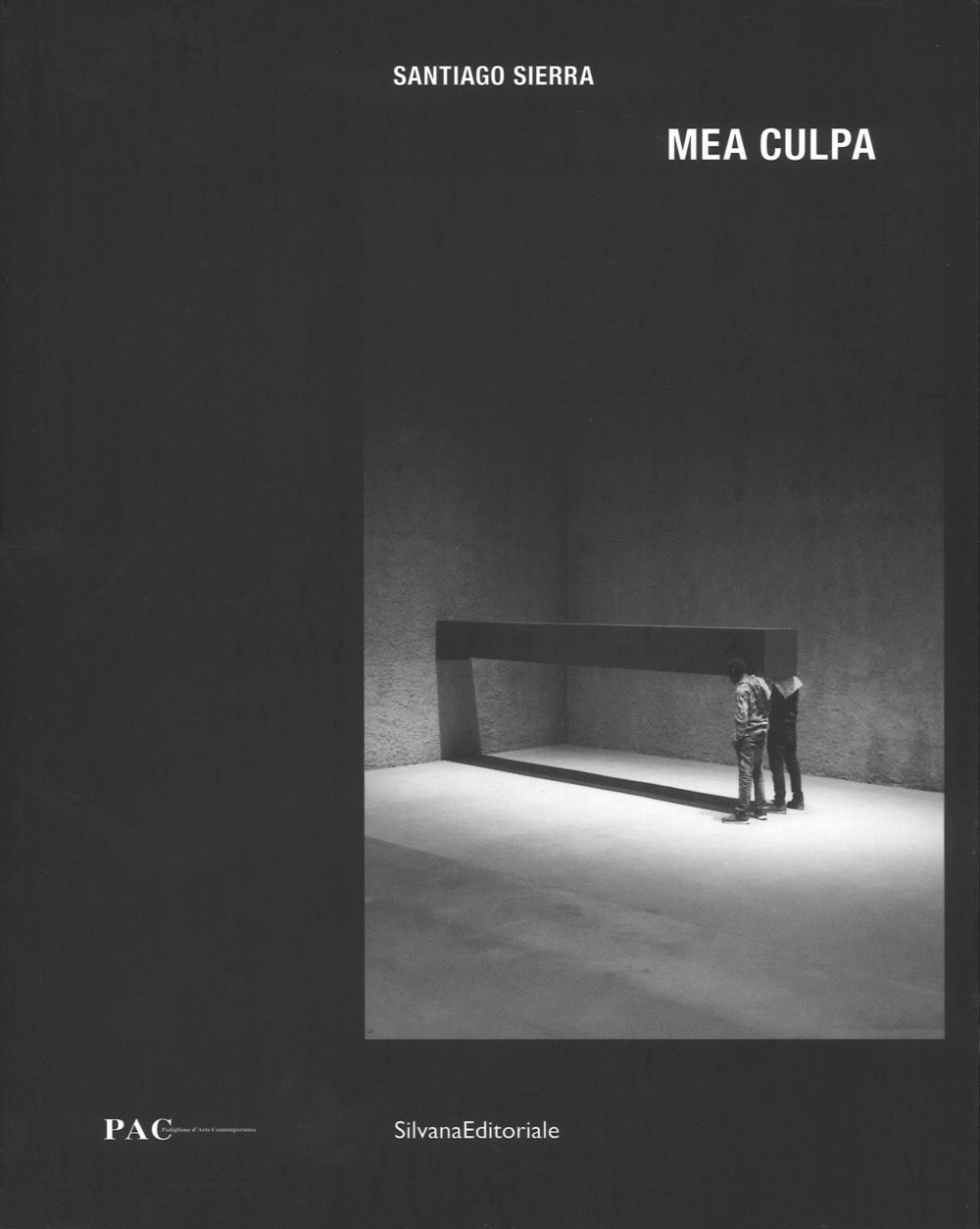 Santiago Sierra. Mea culpa. Catalogo della mostra. Ediz. italiana e inglese