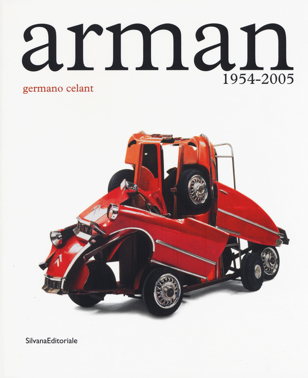 Arman. 1954-2005. Catalogo della mostra (Roma, 5 maggio-23 luglio 2017)