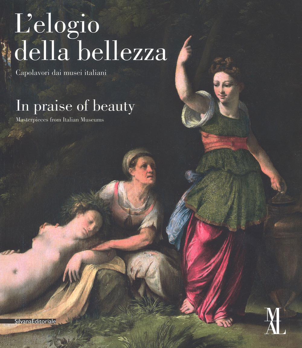 L'elogio della bellezza. Capolavori dai musei italiani–In praise of beauty. Masterpieces from Italian museums. Catalogo della mostra (La Spezia, 24 marzo-25 giugno 2017)