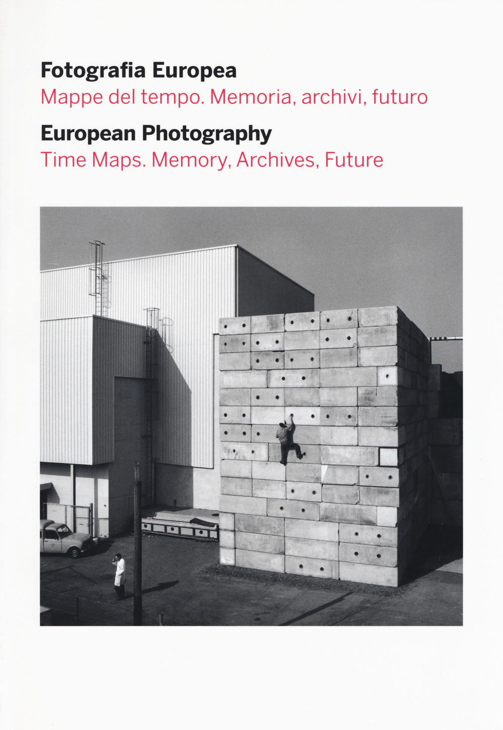 Fotografia europea. Mappe del tempo. Memoria, archivi, futuro–European photography. Time maps. Memory, archives, future. Catalogo della mostra (Reggio Emilia, 5 maggio - 9 luglio 2017)