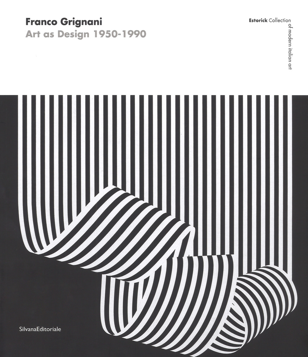 Franco Grignani. Art as Design 1950-1990. Estorick collection of modern italian art. Catalogo della mostra (Londra, 5 luglio-10 settembre 2017)