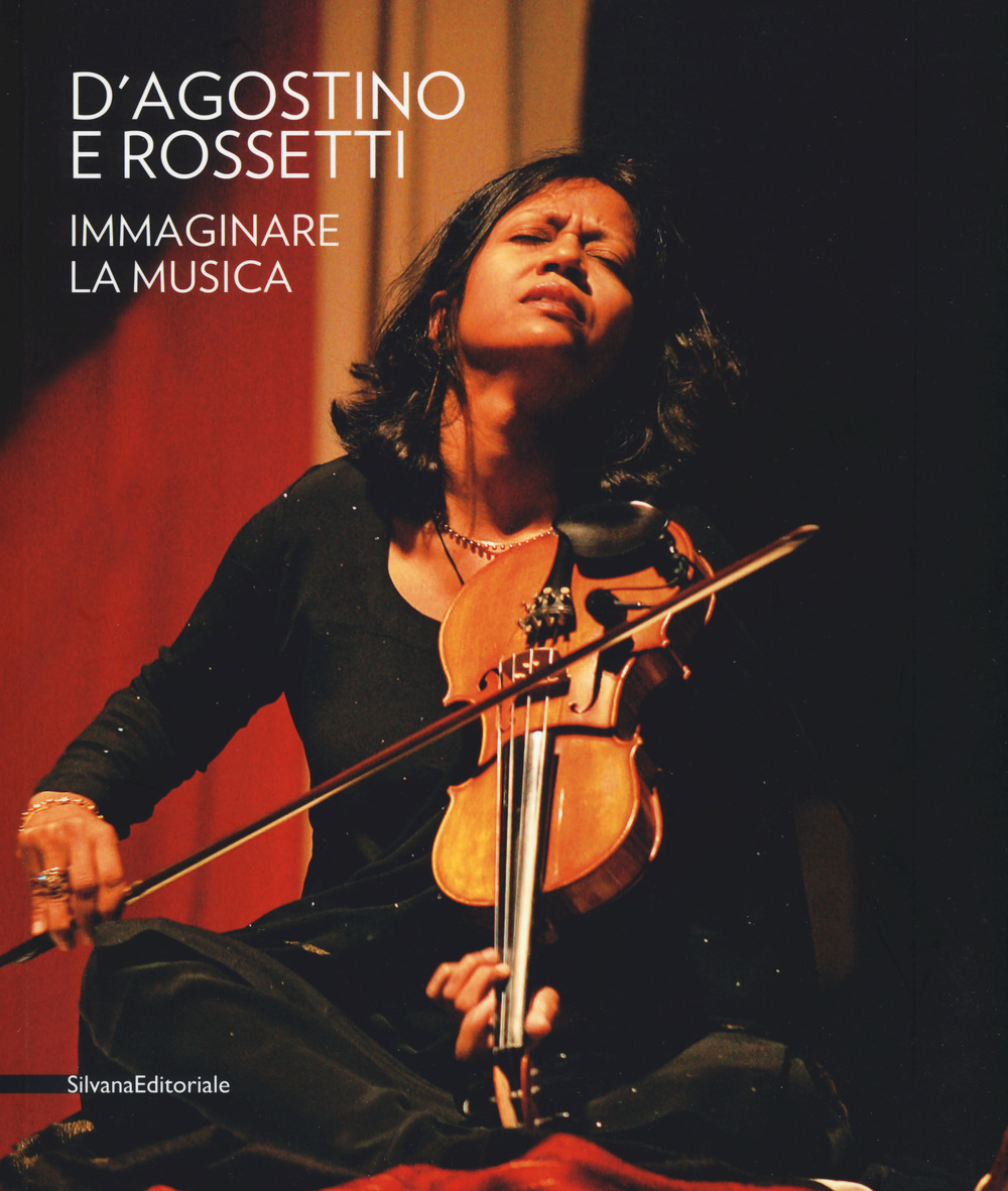 D'Agostino e Rossetti. Immaginare la musica–Imaging the music. Catalogo della mostra (Perugia, 30 giugno-27 agosto 2017)