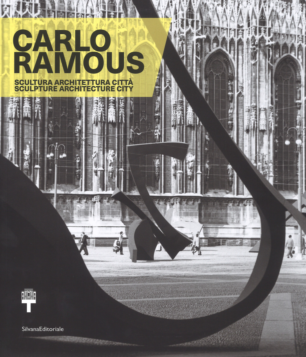 Carlo Ramous. Scultura architettura città-Carlo Ramous. Sculpture architecture city. Catalogo della mostra (Milano, 12 luglio-17 settembre 2017)