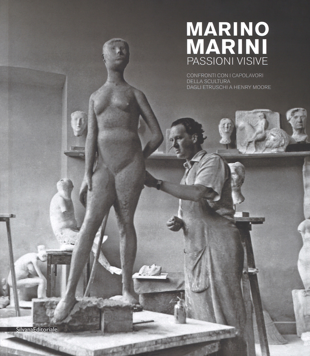 Marino Marini. Passioni visive. Confronti con i capolavori della scultura dagli etruschi a Henry Moore. Catalogo della mostra (Pistoia, 16 settembre 2017- 7 gennaio 2018; Venezia, 27 gennaio-1 maggio 2018)