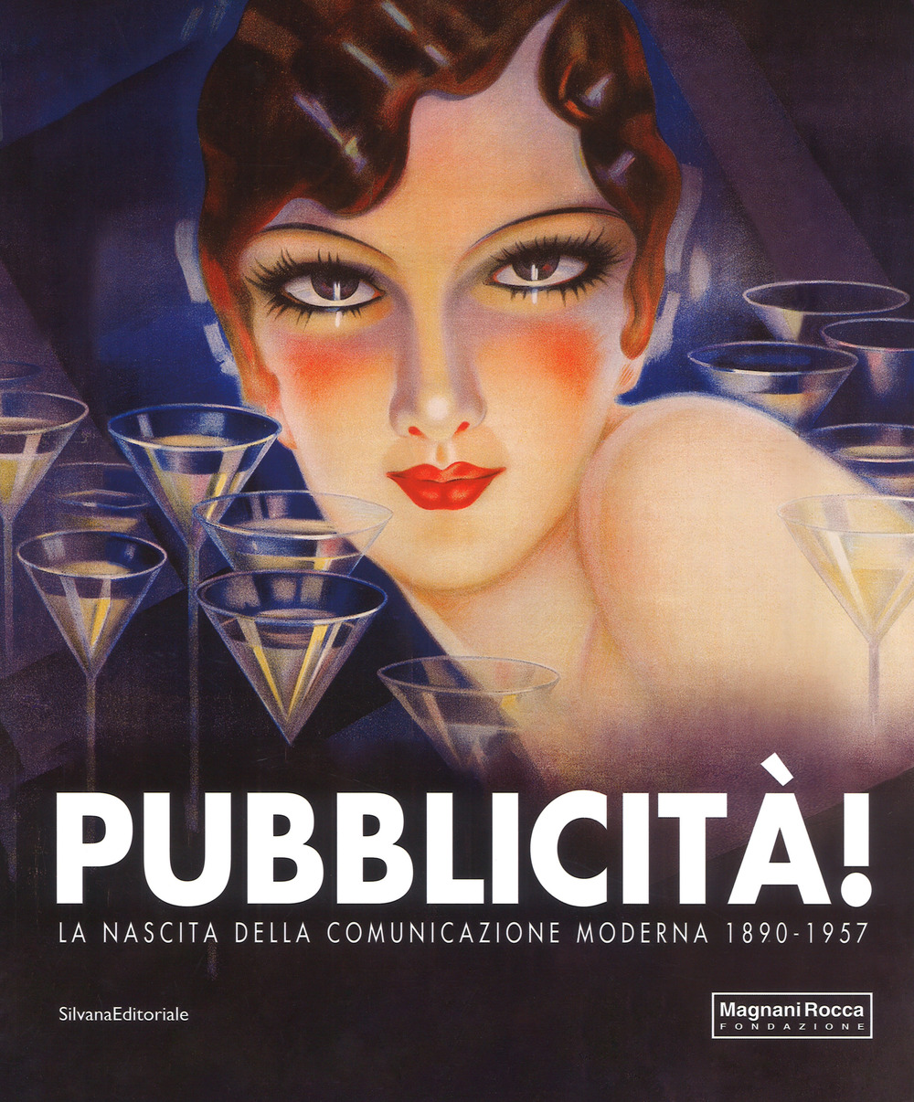 Pubblicità! La nascita della comunicazione moderna 1890-1957. Catalogo della mostra (Mamiano di Traversetolo, 9 settembre-10 dicembre 2017)