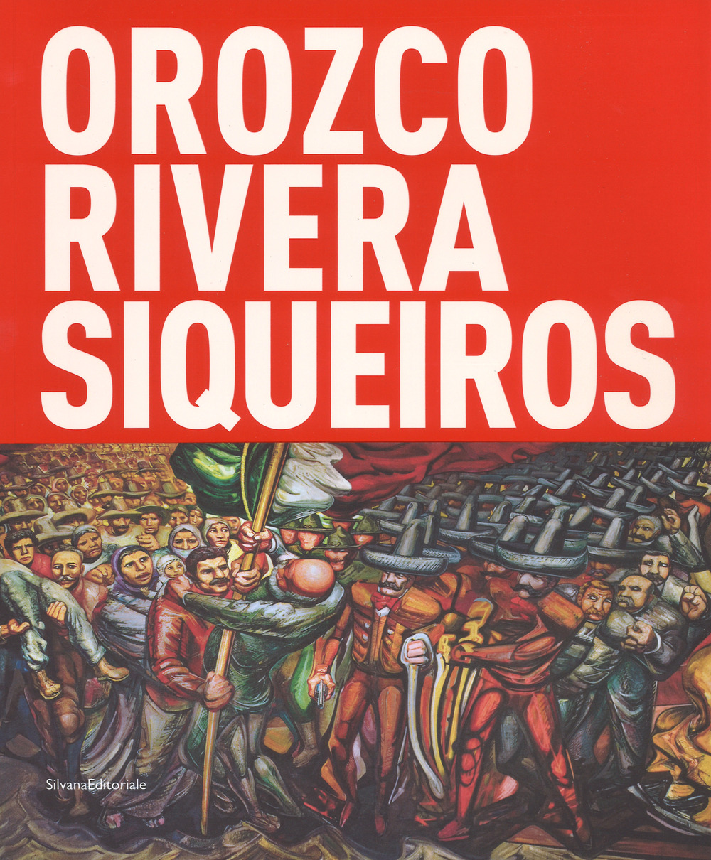 Orozco, Rivera, Siqueiros. Mexico, la mostra sospesa. Catalogo della mostra (Bologna, 19 ottobre 2017-18 febbraio 2018)