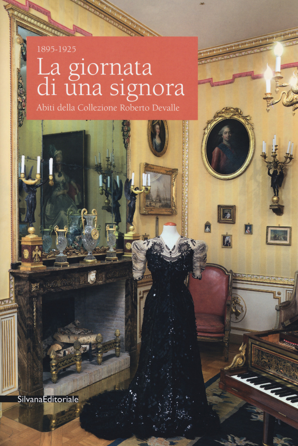 La giornata di una signora. Abiti della Collezione Devalle (1895-1925). Catalogo della mostra (Torino, 19 ottobre 2017-7 gennaio 2018)