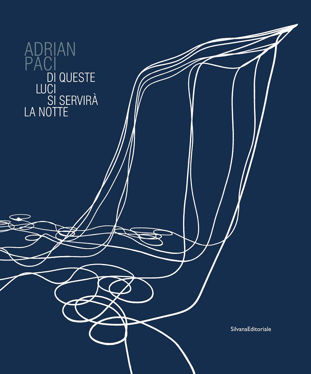 Adrian Paci. Di queste luci si servirà la notte. Catalogo della mostra (Firenze, 11 novembre 2017-11 febbraio 2018)