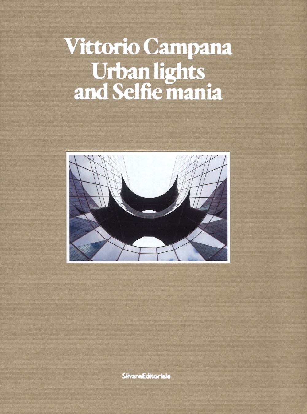 Vittorio Campana. Urban lights and selfie mania. Catalogo della mostra (Milano, 22 novembre 2017-28 gennaio 2018)
