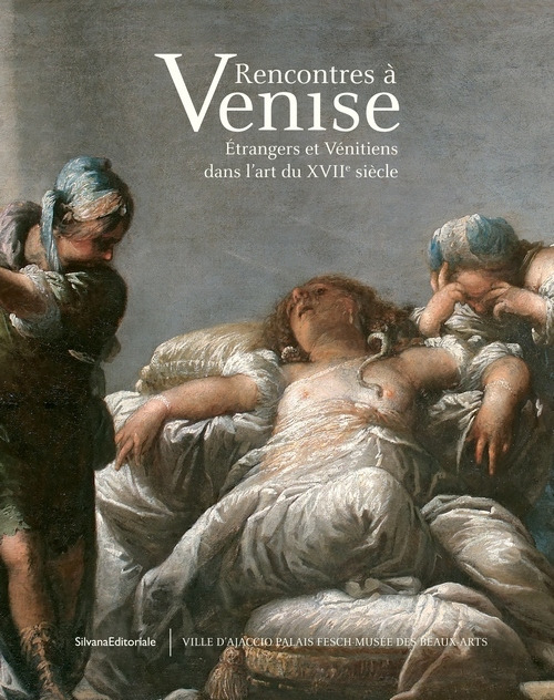 Rencontres à Venise. Étrangers et vénitiens dans l'art du XVIIe siècle