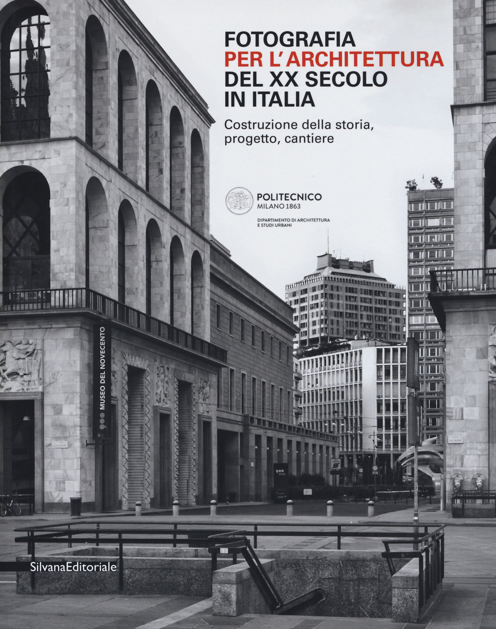Fotografia per l'architettura del XX secolo in Italia. Costruzione della storia, progetto, cantiere